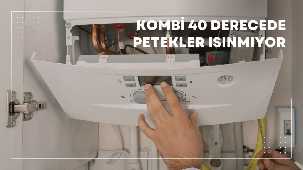 Kombi 40 Derecede Petekler Isınmıyor