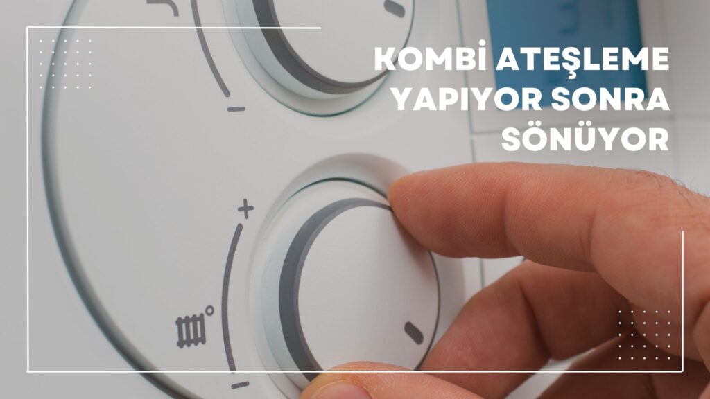 Kombi Ateşleme Yapıyor Sonra Sönüyor