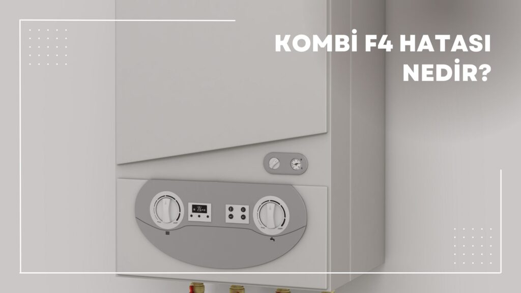 Kombi F4 Hatası Nedir