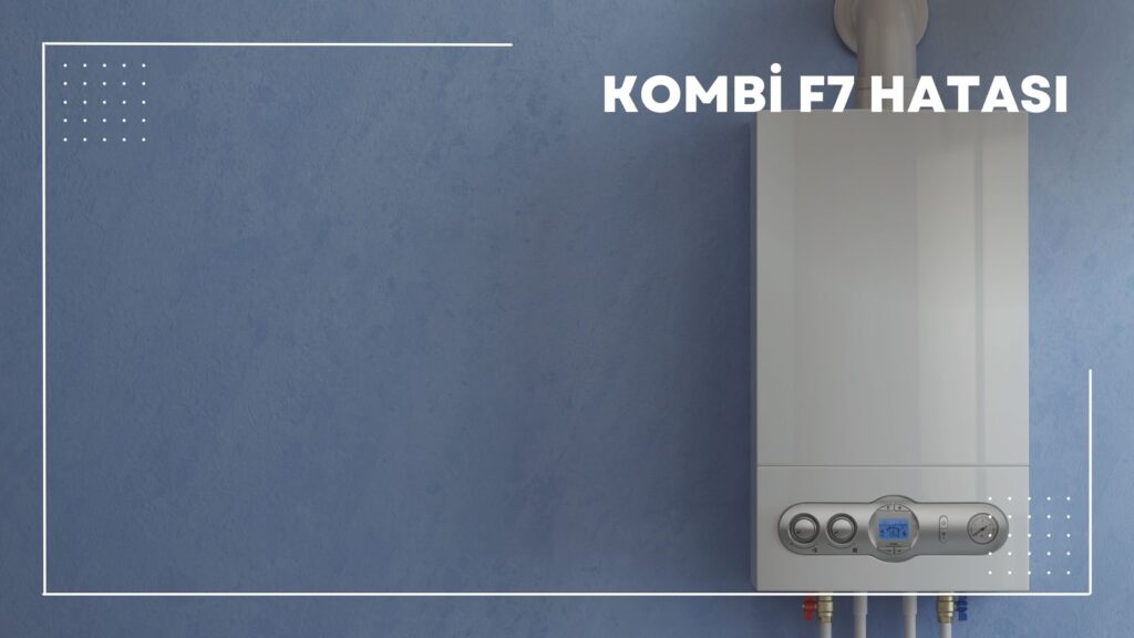 Kombi F7 Hatası