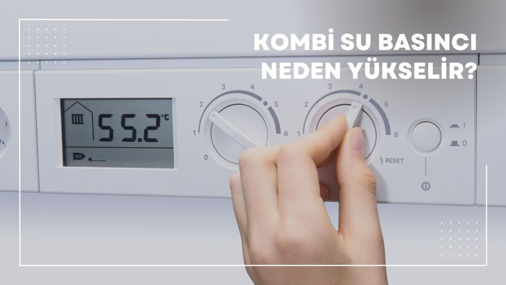 Kombi Su Basıncı Neden Yükselir