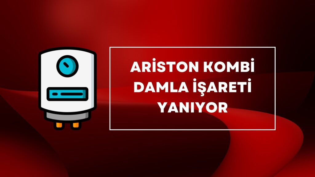 Ariston Kombi Damla İşareti Yanıyor