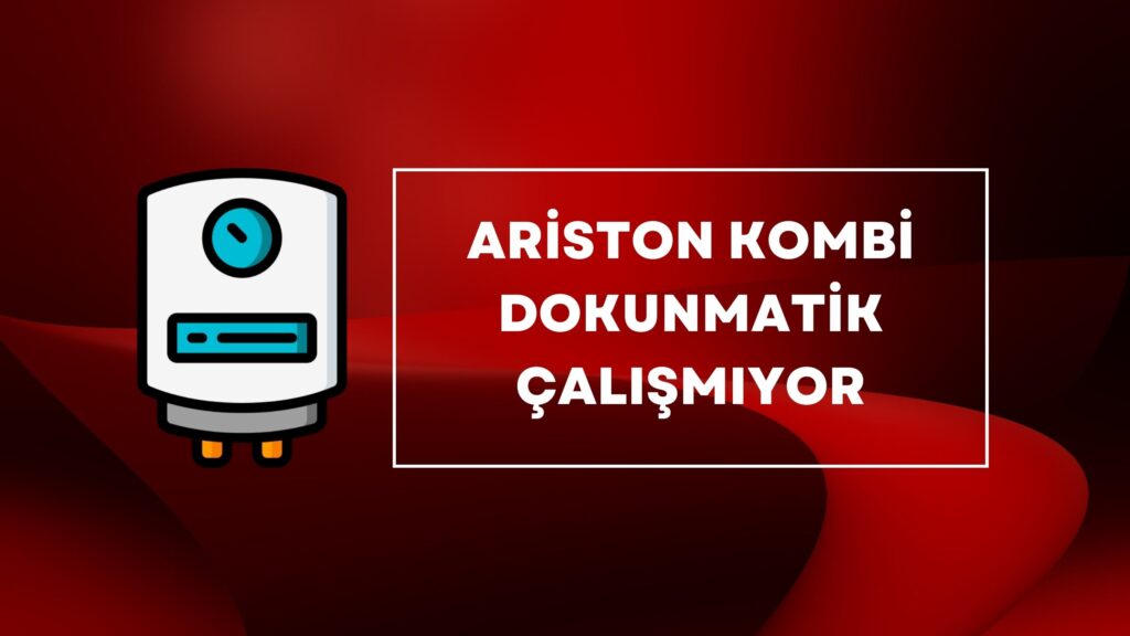 Ariston Kombi Dokunmatik Çalışmıyor