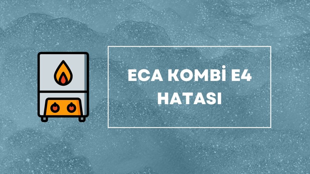 ECA Kombi E4 Hatası