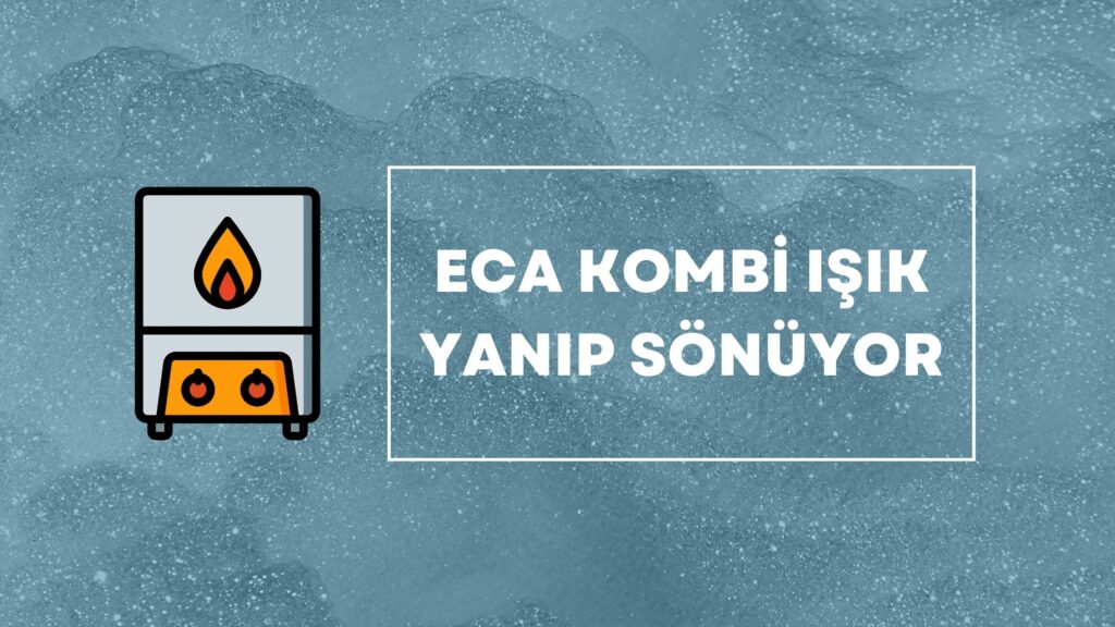 ECA Kombi Işık Yanıp Sönüyor Çözümü